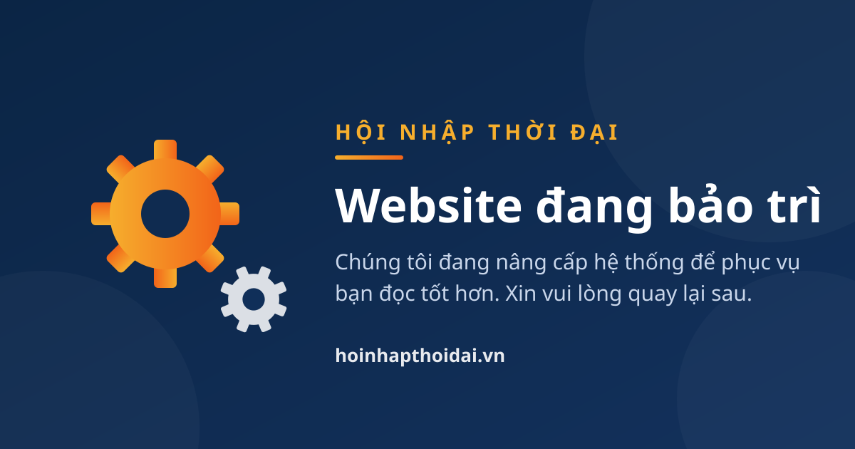 Hội Nhập Thời Đại — Website đang bảo trì. Chúng tôi đang nâng cấp hệ thống, xin vui lòng quay lại sau.